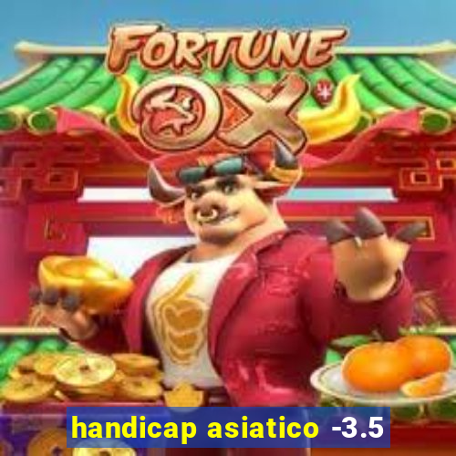 handicap asiatico -3.5