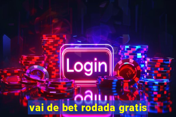 vai de bet rodada gratis