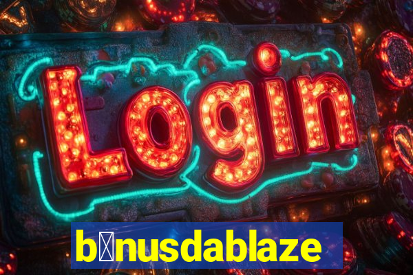 b么nusdablaze