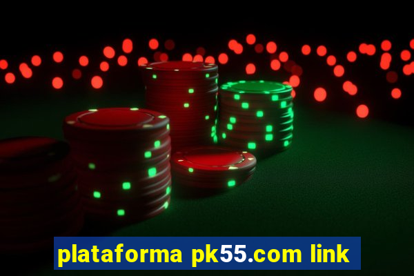 plataforma pk55.com link