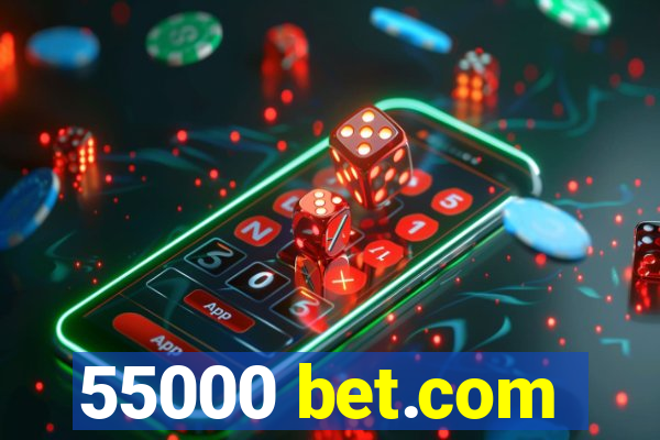 55000 bet.com