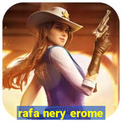 rafa nery erome