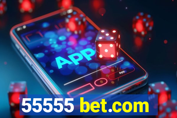 55555 bet.com