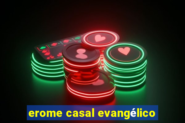 erome casal evangélico