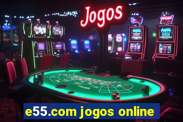 e55.com jogos online