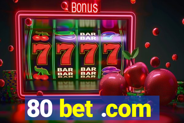 80 bet .com