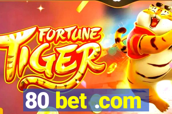 80 bet .com