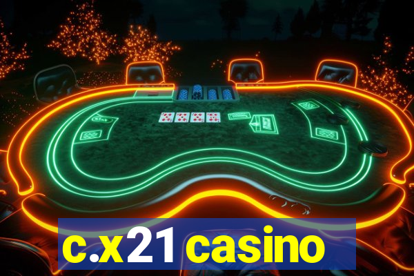 c.x21 casino