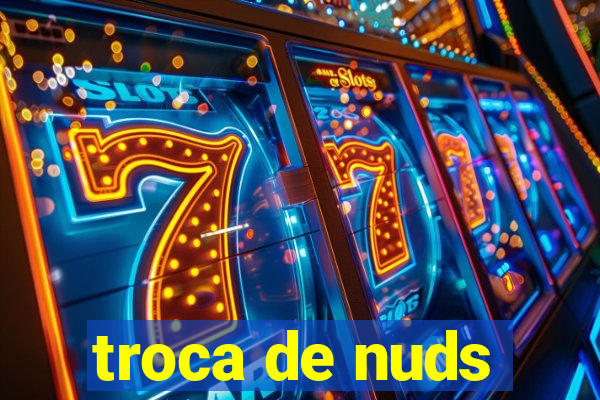 troca de nuds