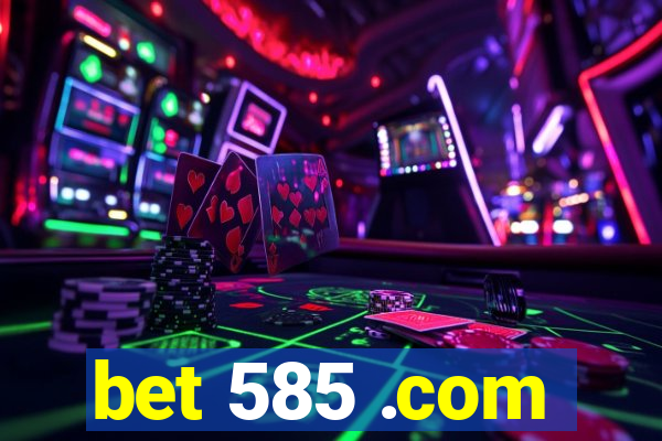 bet 585 .com
