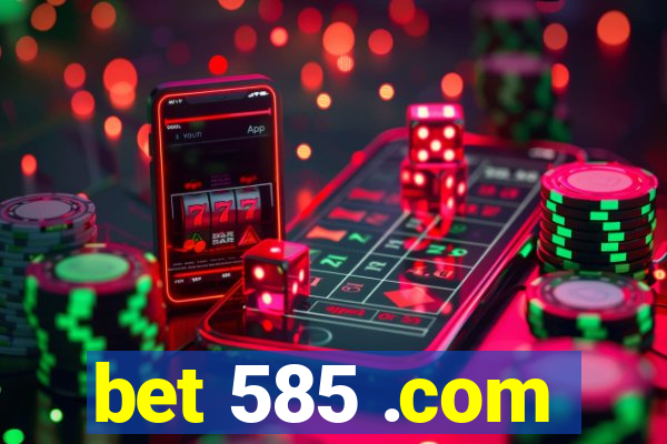 bet 585 .com