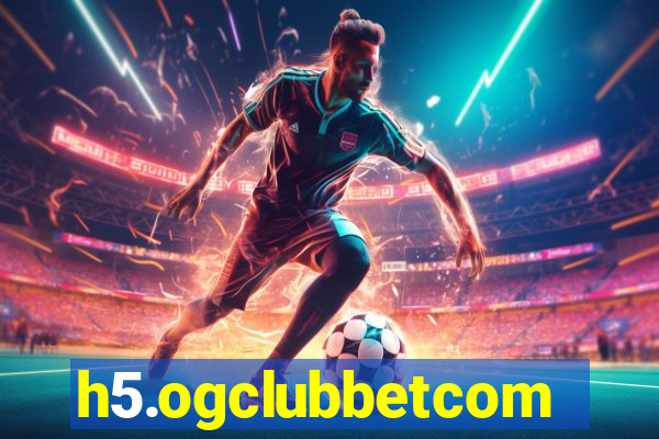 h5.ogclubbetcom
