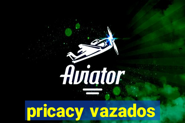 pricacy vazados