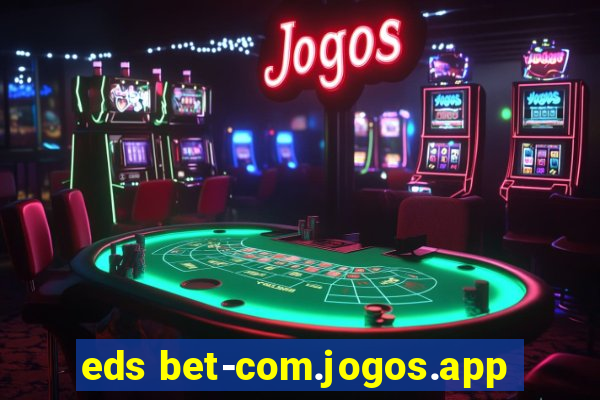 eds bet-com.jogos.app