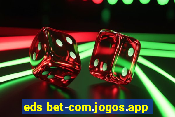 eds bet-com.jogos.app