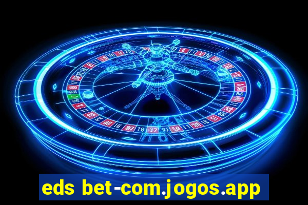 eds bet-com.jogos.app
