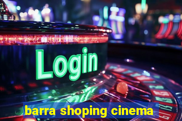 barra shoping cinema