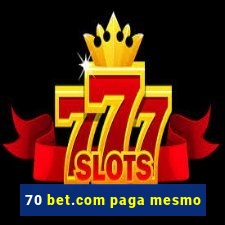 70 bet.com paga mesmo