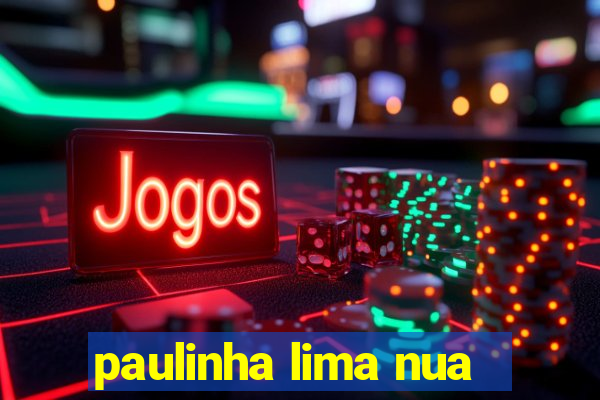 paulinha lima nua