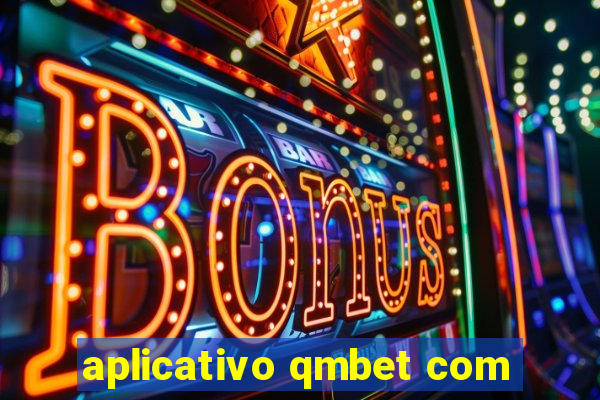 aplicativo qmbet com