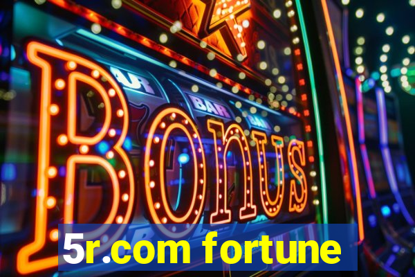 5r.com fortune