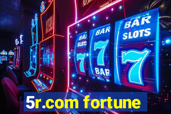 5r.com fortune