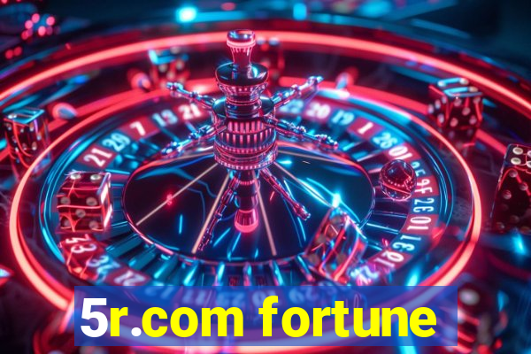 5r.com fortune