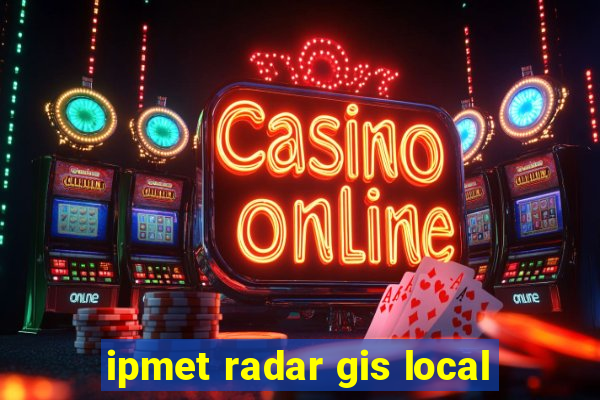 ipmet radar gis local