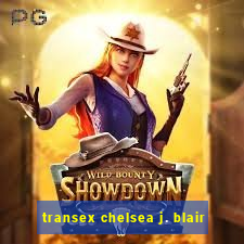 transex chelsea j. blair