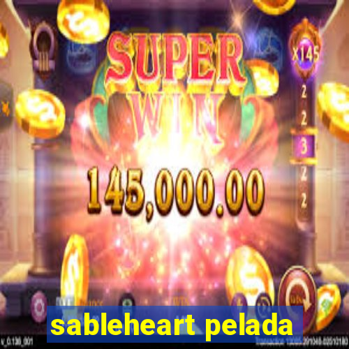 sableheart pelada