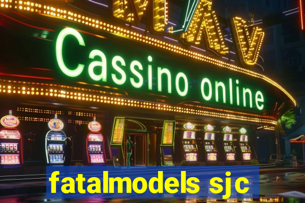fatalmodels sjc