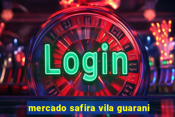 mercado safira vila guarani