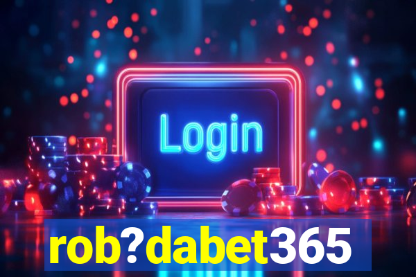 rob?dabet365
