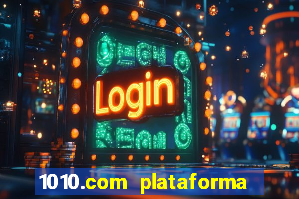 1010.com plataforma de jogos