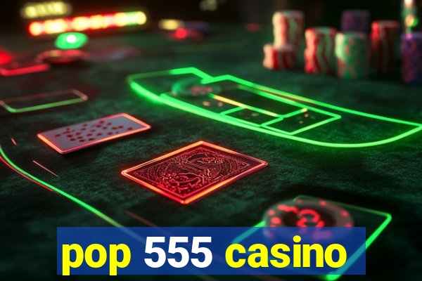 pop 555 casino