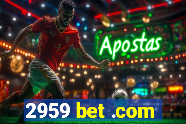 2959 bet .com