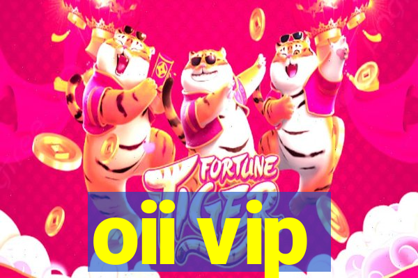 oii vip