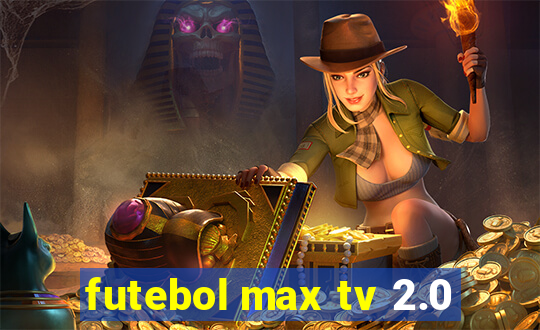 futebol max tv 2.0