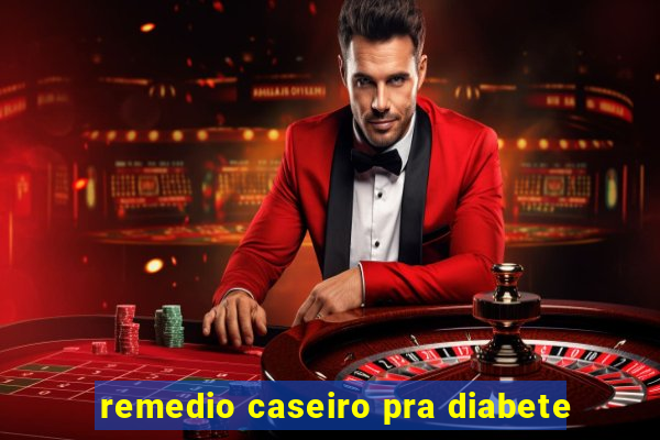 remedio caseiro pra diabete