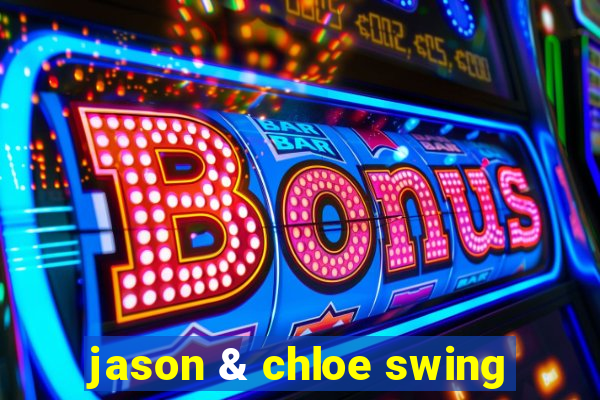 jason & chloe swing