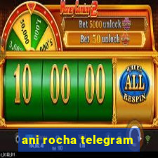 ani rocha telegram