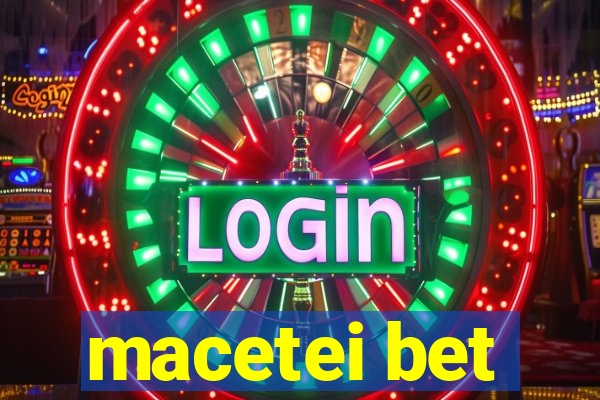 macetei bet