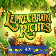 menos 4.5 gols o que significa