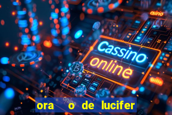 ora  o de lucifer para ganhar na mega sena