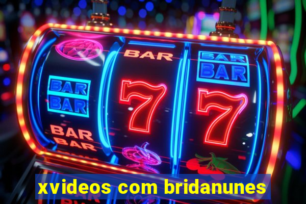 xvideos com bridanunes