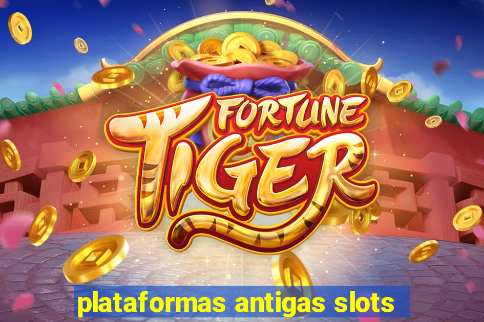 plataformas antigas slots