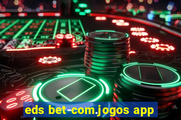 eds bet-com.jogos app