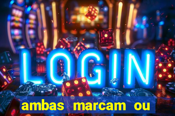 ambas marcam ou mais de 2.5 bet365