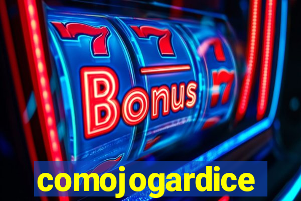 comojogardice