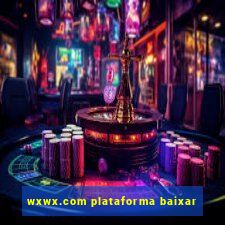 wxwx.com plataforma baixar
